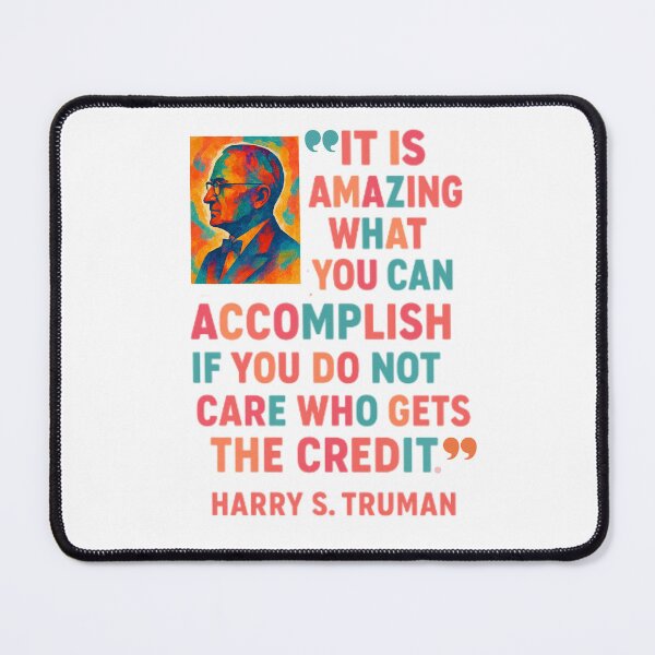 Item preview, President Harry Truman said it best: It's amazing what you can accomplish if you do not care who gets the credit! designed and sold by TherapyVibes.