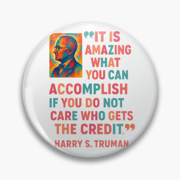 Item preview, President Harry Truman said it best: It's amazing what you can accomplish if you do not care who gets the credit! designed and sold by TherapyVibes.