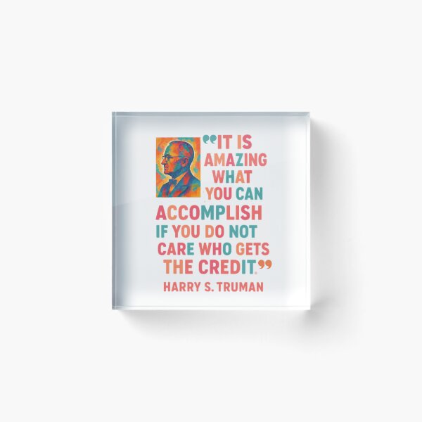 Item preview, President Harry Truman said it best: It's amazing what you can accomplish if you do not care who gets the credit! designed and sold by TherapyVibes.
