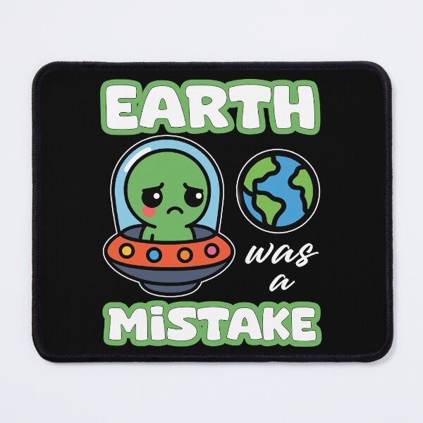 Item preview, EARTH WAS A MISTAKE - ALIEN GIFT designed and sold by KEF Custom.