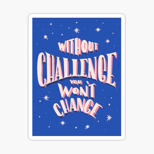 Without challenge you won't change Sticker