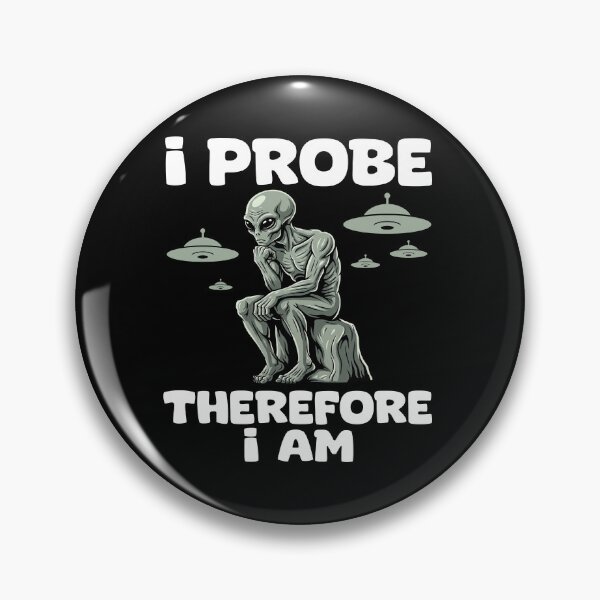 Item preview, I PROBE, THEREFORE I AM - ALIEN GIFT designed and sold by KEF Custom.