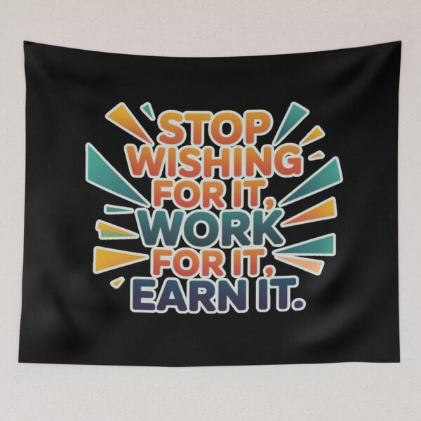 Item preview, Stop wishing for it, work for it, earn it  designed and sold by Coollzone.