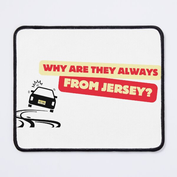 Item preview, Why are they always from Jersey? designed and sold by Bite Me T-Shirts.