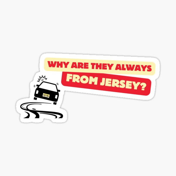 Item preview, Why are they always from Jersey? designed and sold by Bite Me T-Shirts.