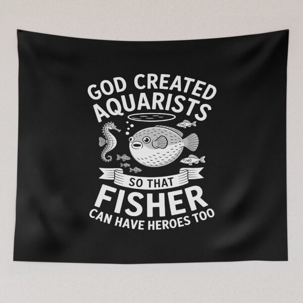 Item preview, God created aquarists so that fisher can have hereos too designed and sold by MAKOPOKOShop.