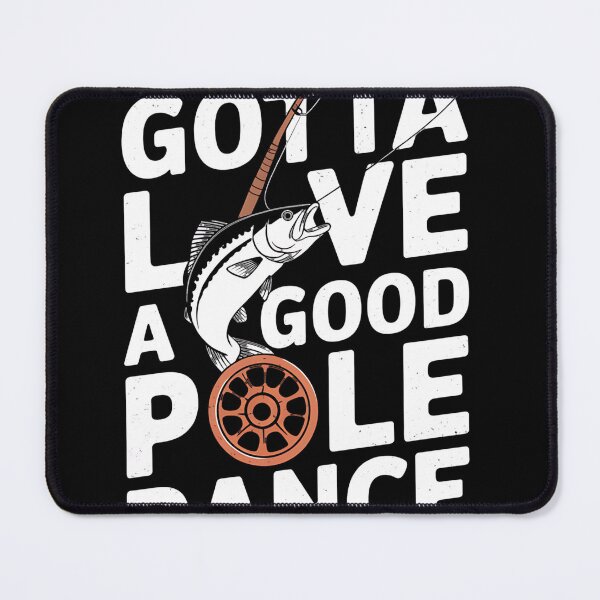 Item preview, Gotta Love A Good Pole Dance, Fishermen Fishing Fish Angler designed and sold by MAKOPOKOShop.