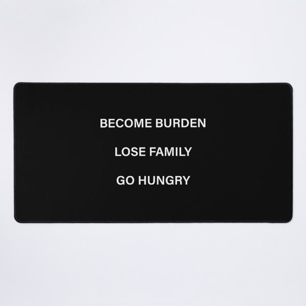 Item preview, Become Burden Lose Family Go Hungry Rehearsal Inspired designed and sold by stelladaodo.