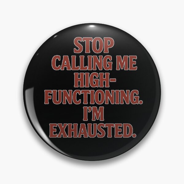 Item preview, Stop Calling Me High-Functioning – I'm Exhausted (Mental Health Quote) designed and sold by Promptwear.0.