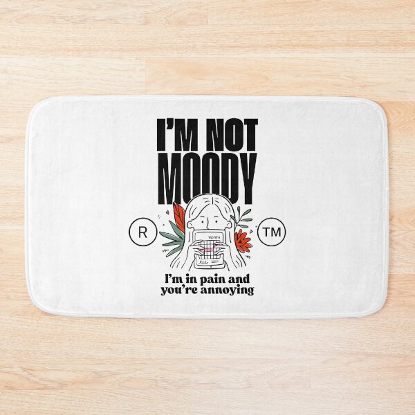 Item preview, I'm not moody, I'm in pain, and you're annoying designed and sold by Peerless-Prime.