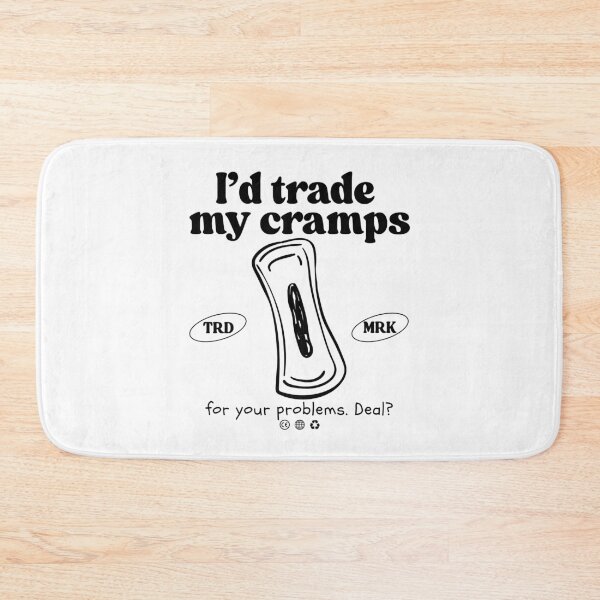 Item preview, I'd trade my cramps for your problems. Deal? designed and sold by Peerless-Prime.