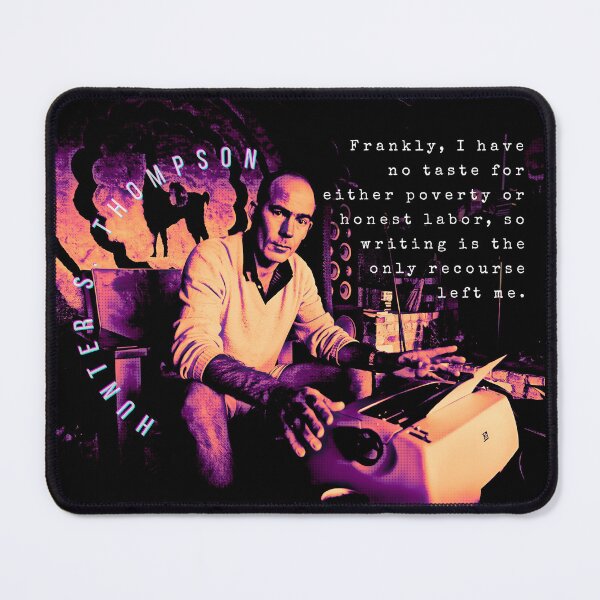 Item preview, Hunter S. Thompson quote: Frankly, I have no taste for either poverty or honest labor, so writing is the only recourse left me. designed and sold by artbleed.