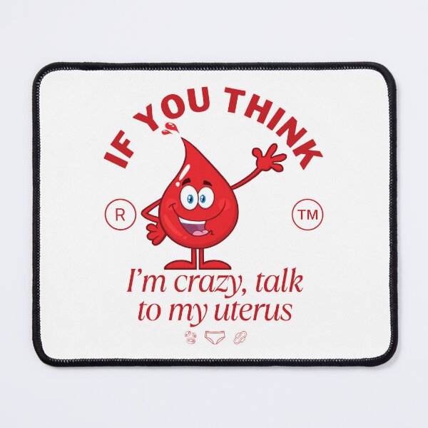 Item preview, If you think I'm crazy, talk to my uterus designed and sold by Peerless-Prime.