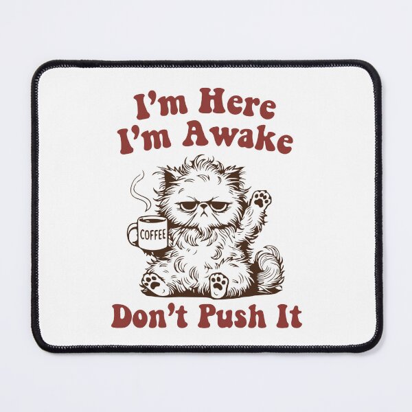 Item preview, I'm here I'm awake don't push it angry cat with coffee mug designed and sold by BrownHorse90s.