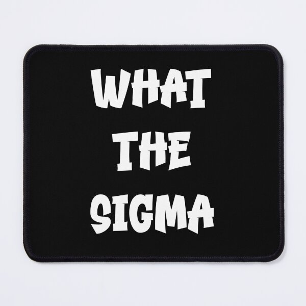 Item preview, What the Sigma – Bold white Text Meme Design designed and sold by EmeraldeaDesign.