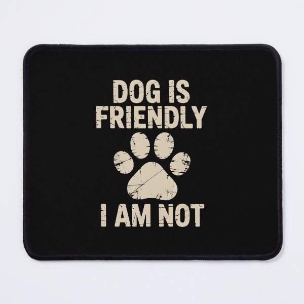 Item preview, Dog Is Friendly I Am Not designed and sold by AniArtPL.