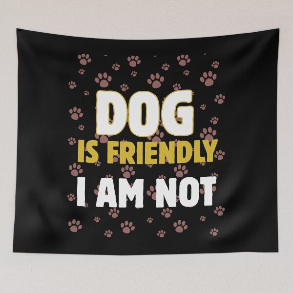 Item preview, Dog is Friendly I Am Not designed and sold by Klaudesign.