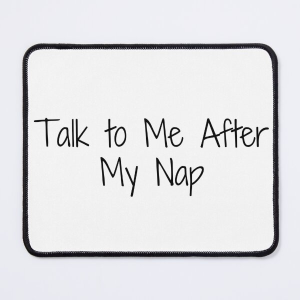 Item preview, Talk to Me After My Nap designed and sold by Ninjacatoff.