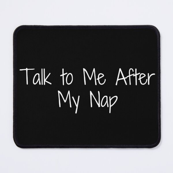 Item preview, Talk to Me After My Nap designed and sold by Ninjacatoff.