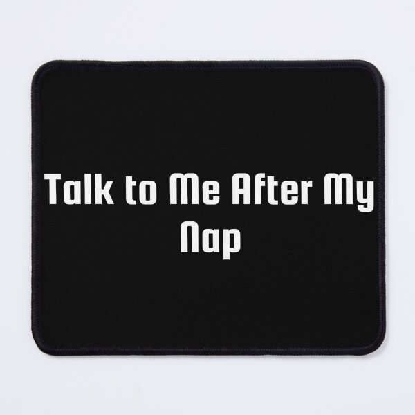 Item preview, Talk to Me After My Nap designed and sold by Ninjacatoff.