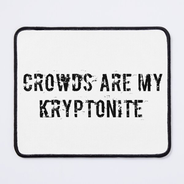 Item preview, Crowds Are My Kryptonite designed and sold by Ninjacatoff.
