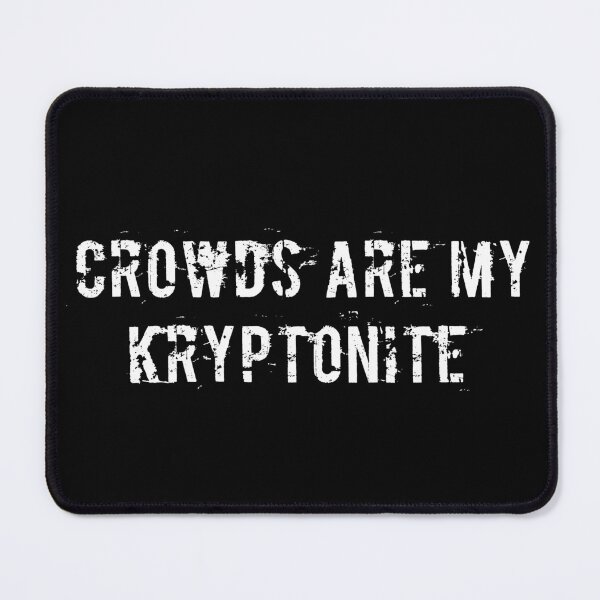 Item preview, Crowds Are My Kryptonite designed and sold by Ninjacatoff.
