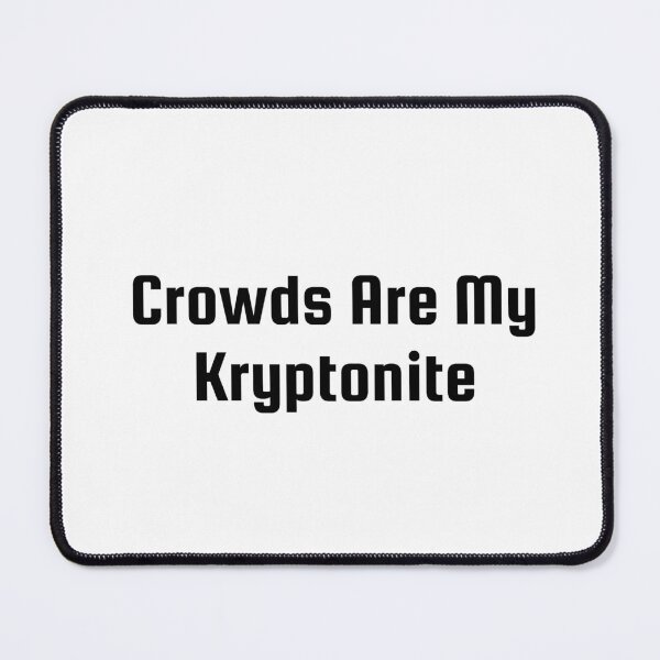 Item preview, Crowds Are My Kryptonite designed and sold by Ninjacatoff.