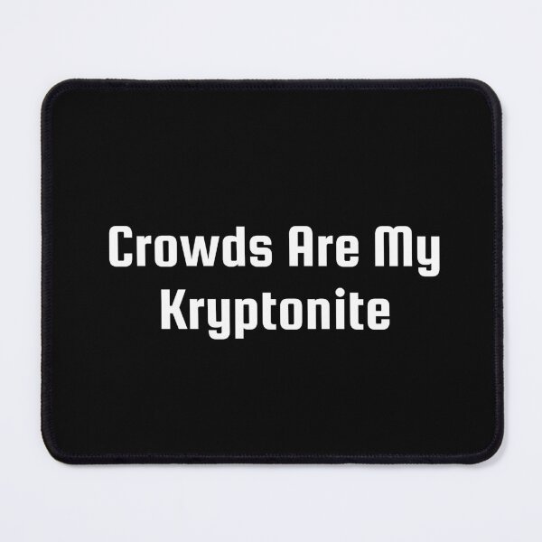 Item preview, Crowds Are My Kryptonite designed and sold by Ninjacatoff.