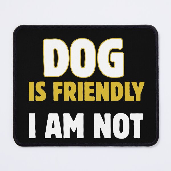 Item preview, Dog is Friendly I Am not designed and sold by Klaudesign.