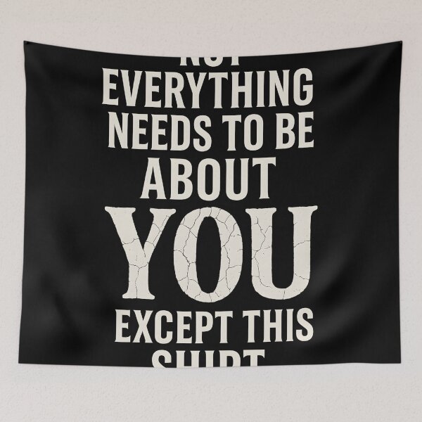 Item preview, Not Everything’s About You – Funny Sarcastic Statement Shirt Design designed and sold by Shoot-The-Moon.
