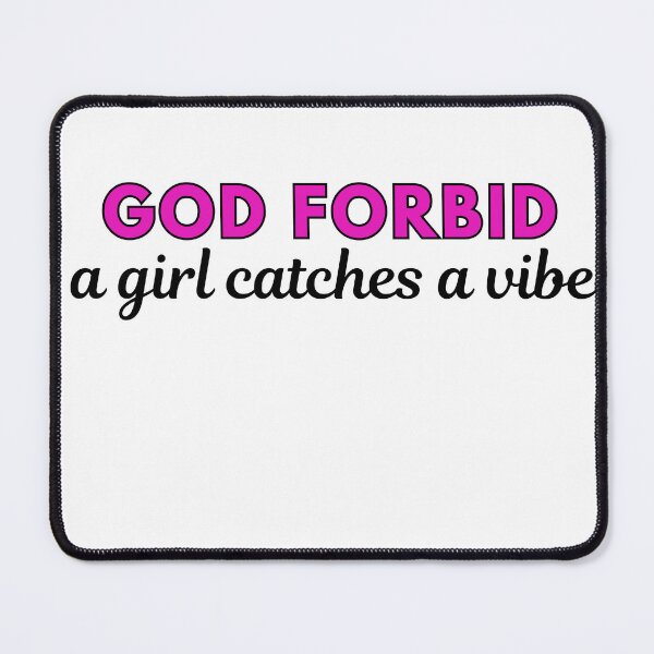 Item preview, GOD FORBID a girl catches a vibe designed and sold by RecessionTreats.