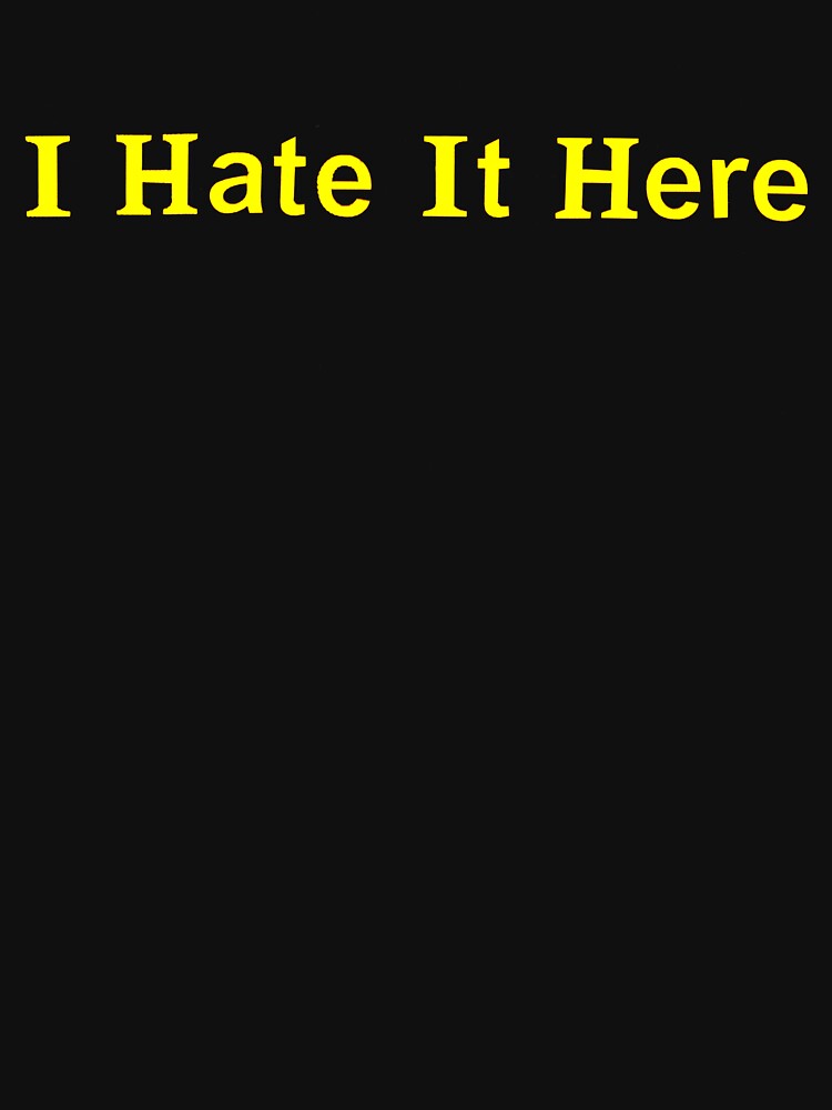 Thumbnail 7 of 7, Classic T-Shirt, I Hate It Here designed and sold by LindasPhotoArt.