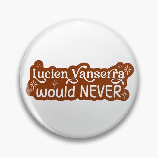 Item preview, Lucien Vanserra Would Never - ACOTAR - Officially Licensed  designed and sold by serafineaandd.