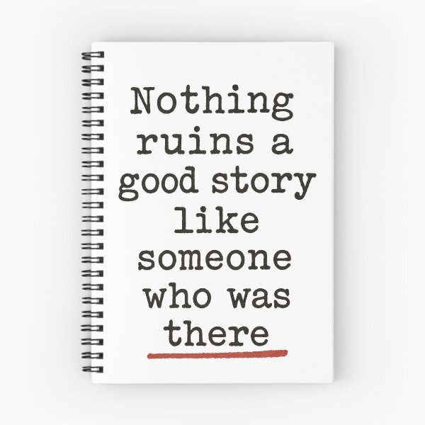 Item preview, Funny Quote "Nothing Ruins a Good Story Like Someone Who Was There" Typography Design designed and sold by Shoot-The-Moon.