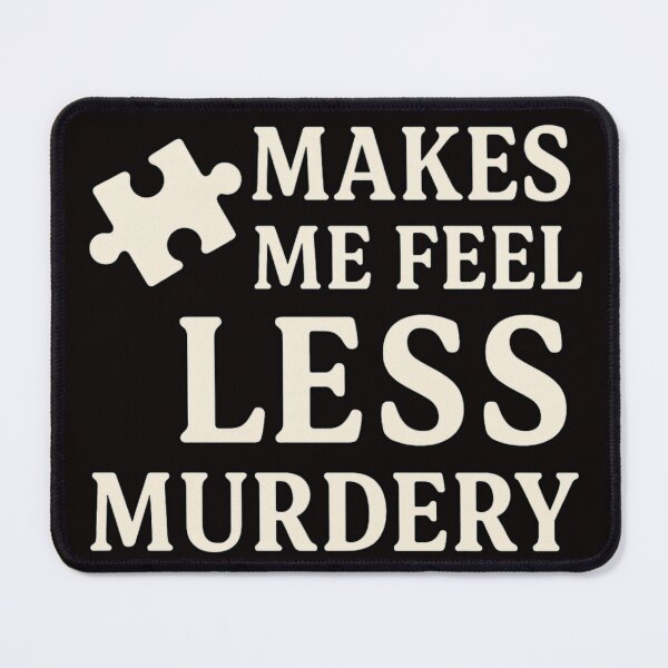 Item preview, Puzzling Makes Me Feel Less Murdery designed and sold by FrameFlow.
