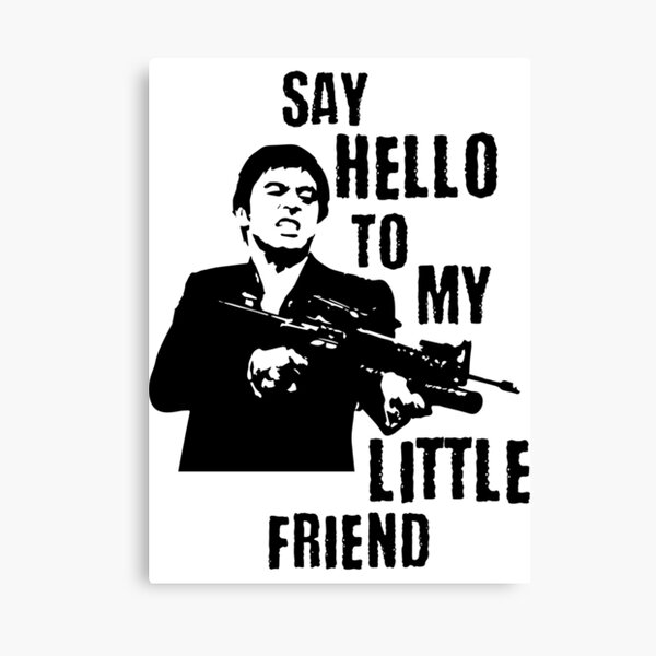 say hello to my little friend Canvas Print for Sale by American Artist