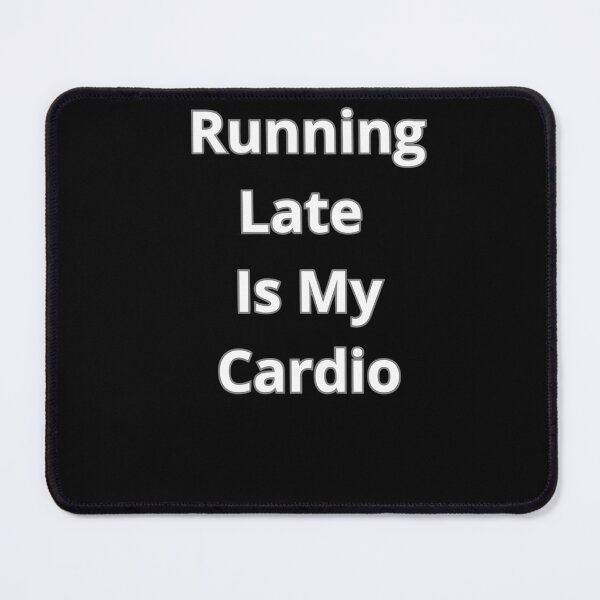 Item preview, Running late is my cardio designed and sold by CritterPlay.