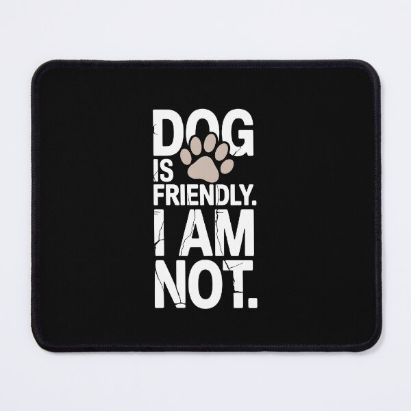 Item preview, Dog Is Friendly I Am Not designed and sold by AniArtPL.