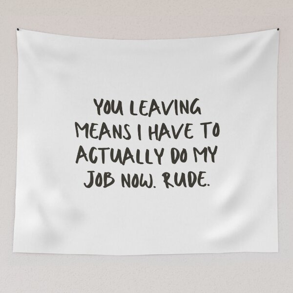 Item preview, You leaving means I have to actually do my job now. Rude - Funny Farewell for Coworkers designed and sold by mimiscreativity.