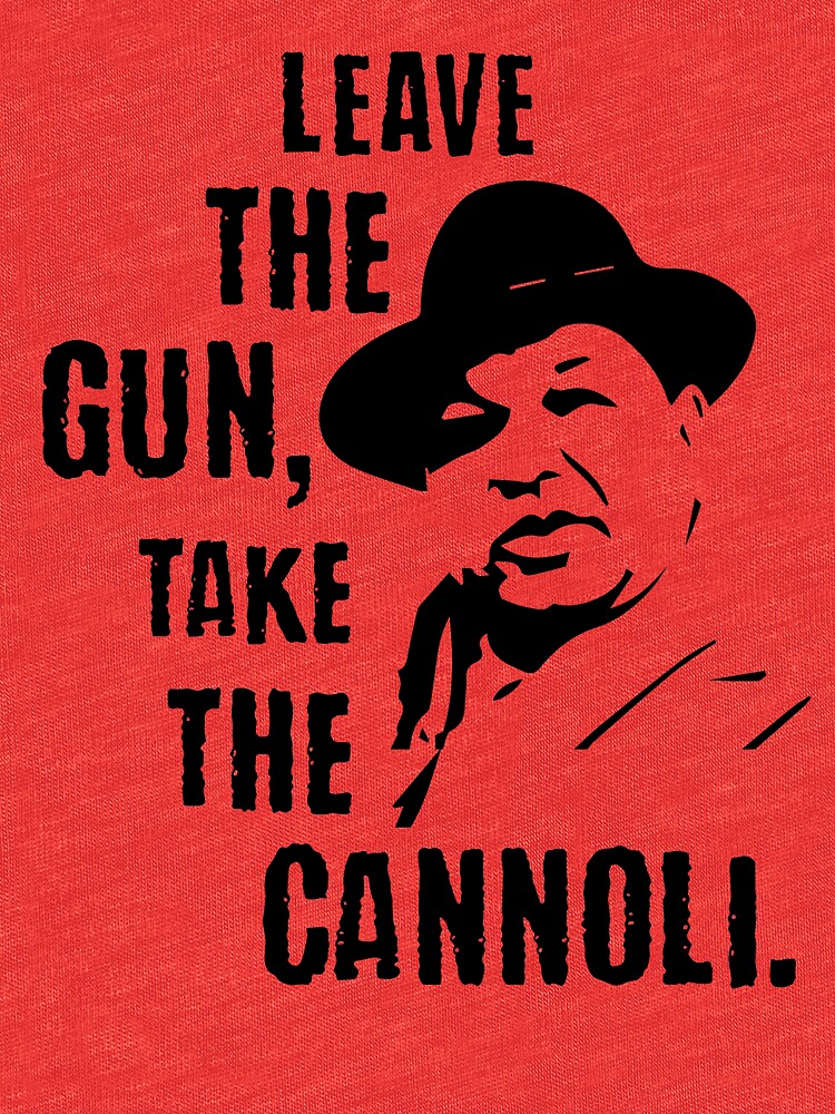 take the gun leave the cannoli t shirt