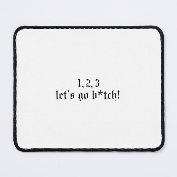 Item preview, 1, 2, 3, let's go b*tch! designed and sold by TheBolter.