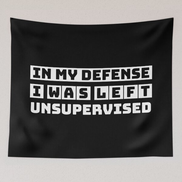 Item preview, In My Defense  I Was Left Unsupervised designed and sold by nikolaj1301.