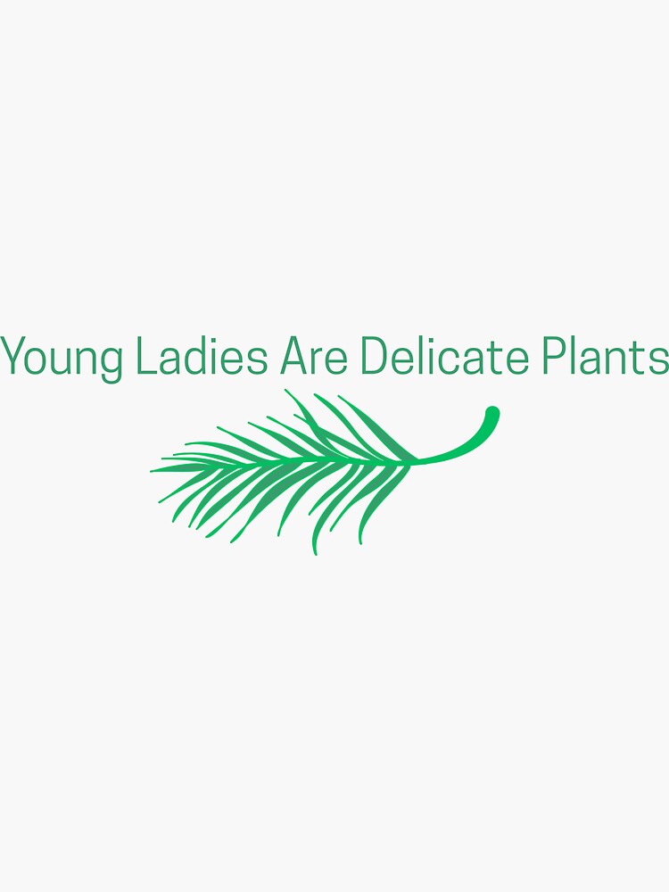 Thumbnail 3 of 3, Sticker, Young Ladies are Delicate Plants designed and sold by AmateurAusten.