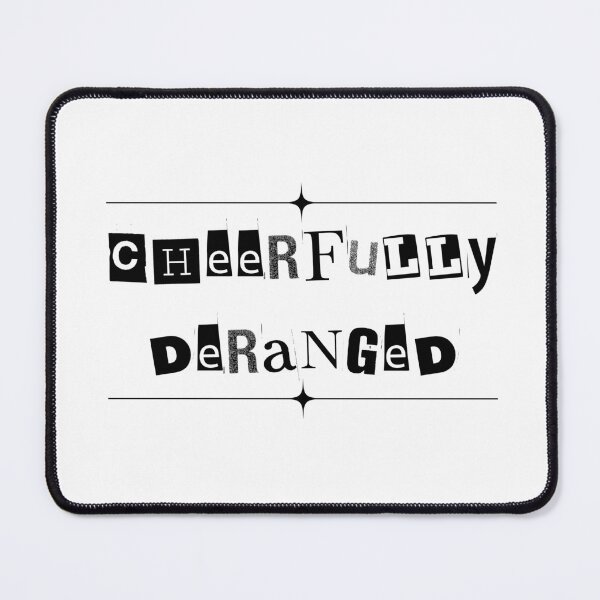Item preview, Cheerfully Deranged (text) designed and sold by Oddly Enchanted.