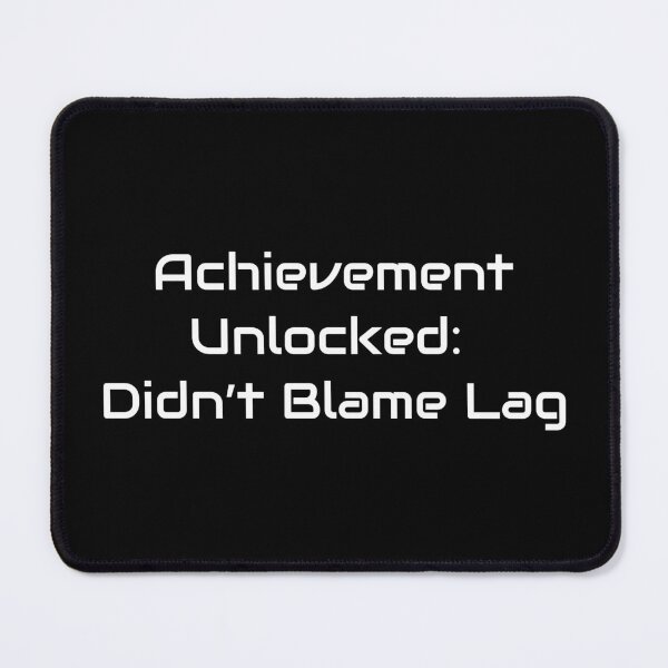 Item preview, Achievement Unlocked: Didn’t Blame Lag designed and sold by GameLore.