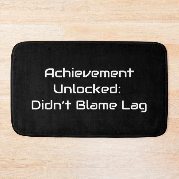 Item preview, Achievement Unlocked: Didn’t Blame Lag designed and sold by GameLore.