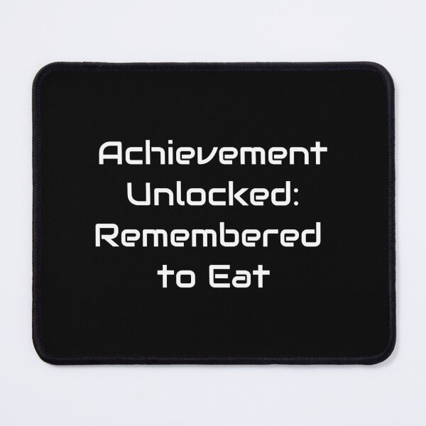 Item preview, Achievement Unlocked: Remembered to Eat – Relatable Gamer Quote designed and sold by GameLore.