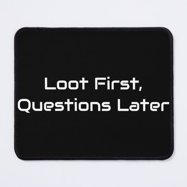 Item preview, Loot First, Questions Later – Funny Gamer Looting Quote designed and sold by GameLore.