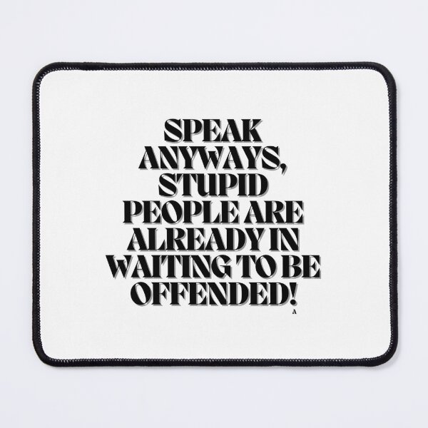 Item preview, Speak anyways, stupid people are already in waiting to be offended! designed and sold by Finds.