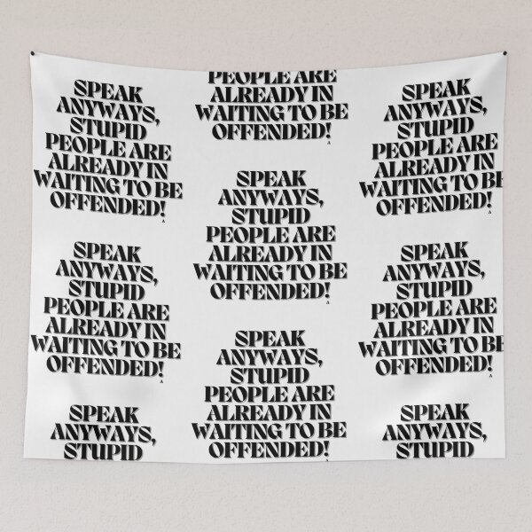 Item preview, Speak anyways, stupid people are already in waiting to be offended! designed and sold by Finds.